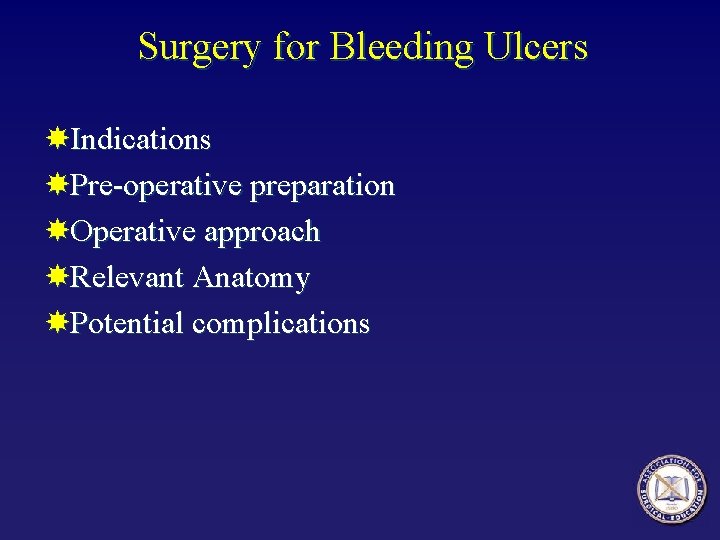 Surgery for Bleeding Ulcers Indications Pre-operative preparation Operative approach Relevant Anatomy Potential complications 