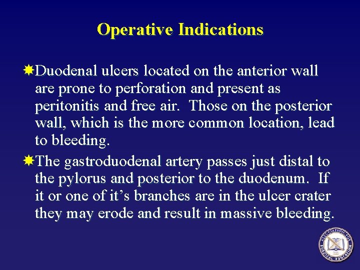 Operative Indications Duodenal ulcers located on the anterior wall are prone to perforation and