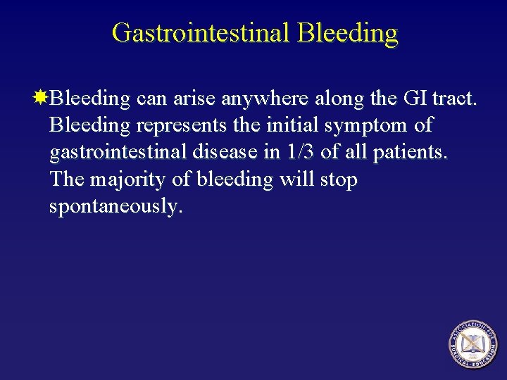 Gastrointestinal Bleeding can arise anywhere along the GI tract. Bleeding represents the initial symptom