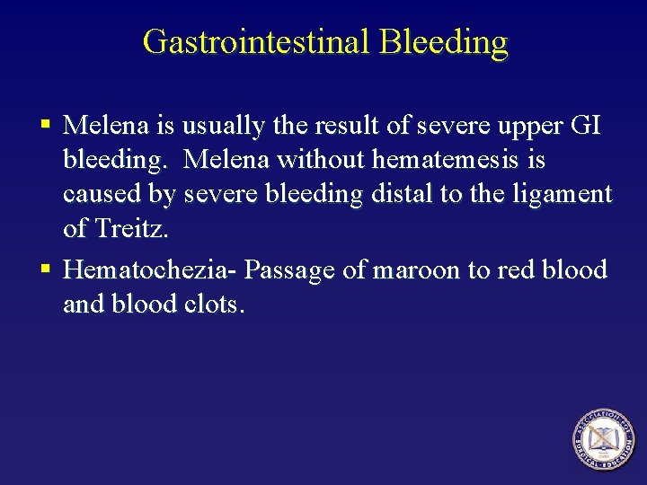Gastrointestinal Bleeding § Melena is usually the result of severe upper GI bleeding. Melena