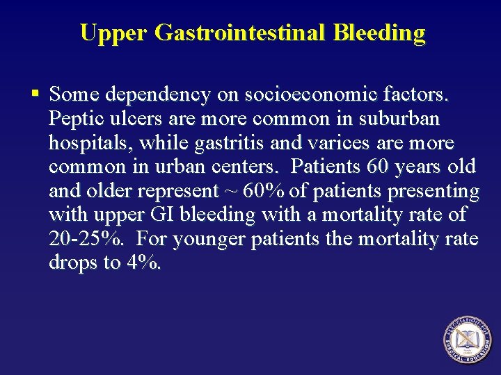 Upper Gastrointestinal Bleeding § Some dependency on socioeconomic factors. Peptic ulcers are more common