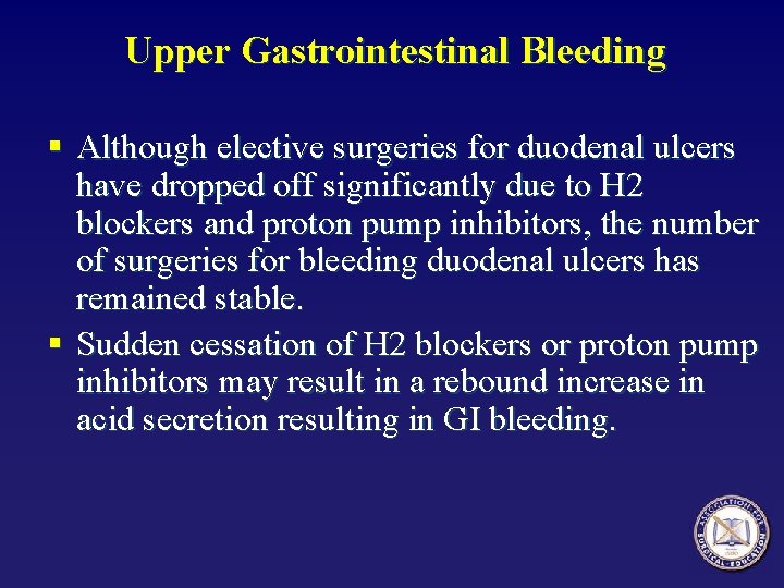 Upper Gastrointestinal Bleeding § Although elective surgeries for duodenal ulcers have dropped off significantly