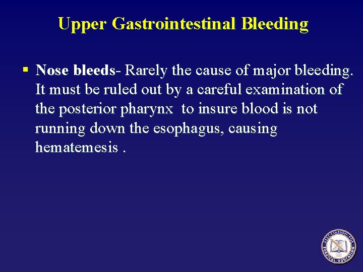 Upper Gastrointestinal Bleeding § Nose bleeds- Rarely the cause of major bleeding. It must