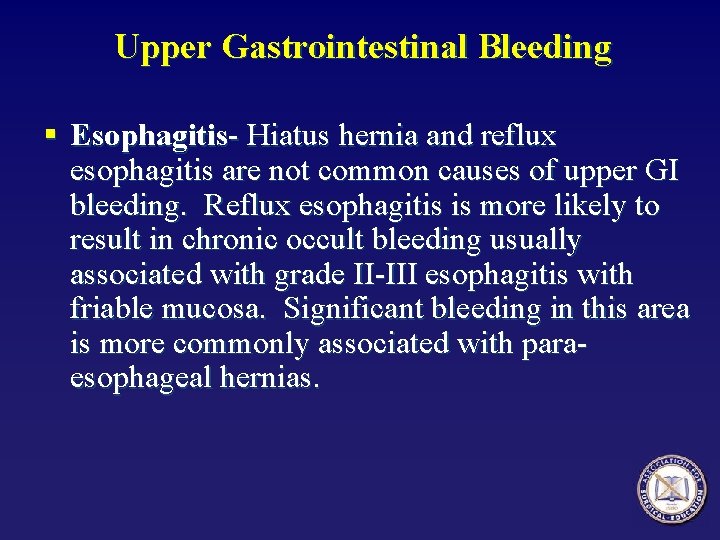 Upper Gastrointestinal Bleeding § Esophagitis- Hiatus hernia and reflux esophagitis are not common causes