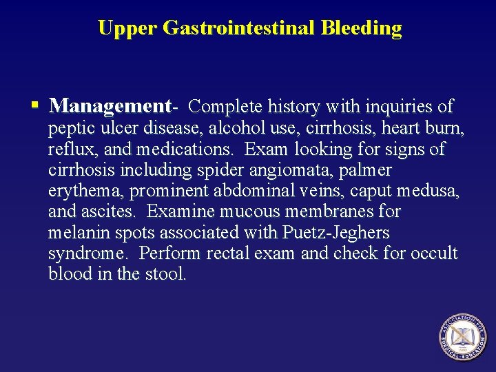 Upper Gastrointestinal Bleeding § Management- Complete history with inquiries of peptic ulcer disease, alcohol