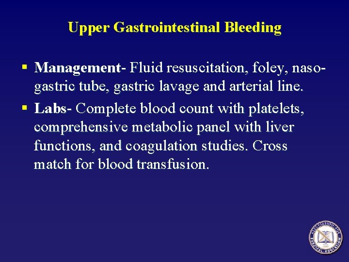 Upper Gastrointestinal Bleeding § Management- Fluid resuscitation, foley, nasogastric tube, gastric lavage and arterial