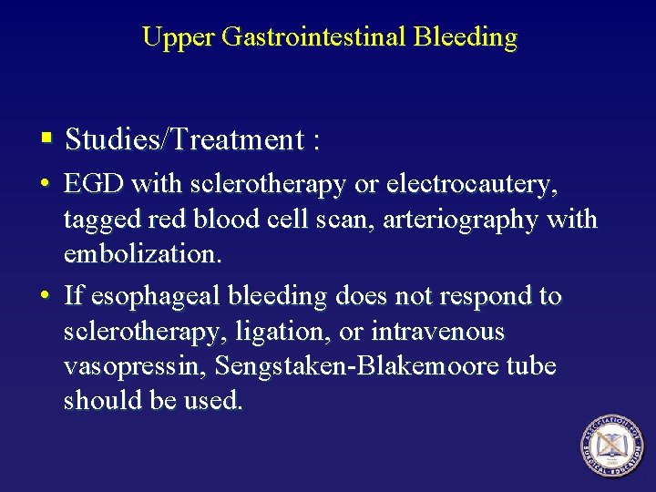 Upper Gastrointestinal Bleeding § Studies/Treatment : • EGD with sclerotherapy or electrocautery, tagged red