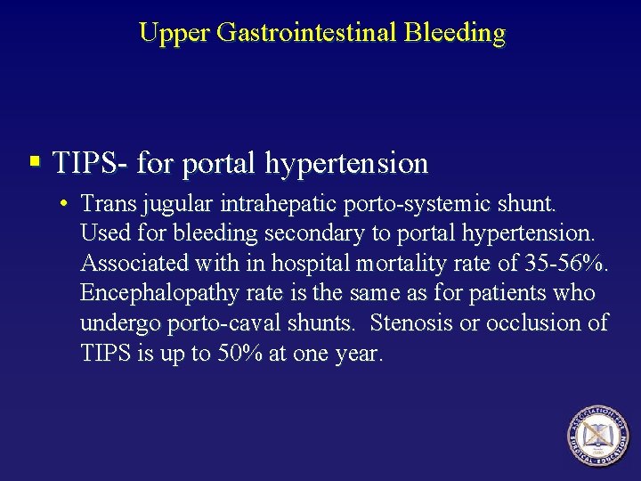 Upper Gastrointestinal Bleeding § TIPS- for portal hypertension • Trans jugular intrahepatic porto-systemic shunt.