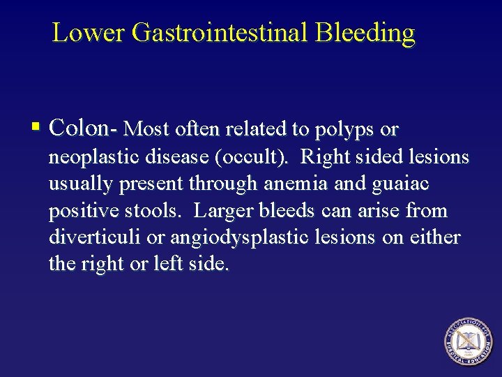 Lower Gastrointestinal Bleeding § Colon- Most often related to polyps or neoplastic disease (occult).