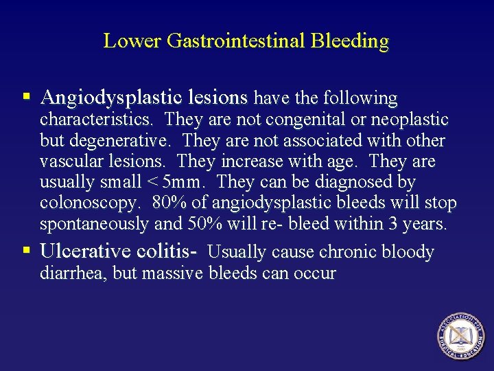 Lower Gastrointestinal Bleeding § Angiodysplastic lesions have the following characteristics. They are not congenital