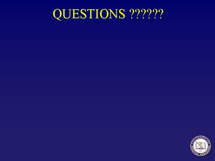 QUESTIONS ? ? ? 