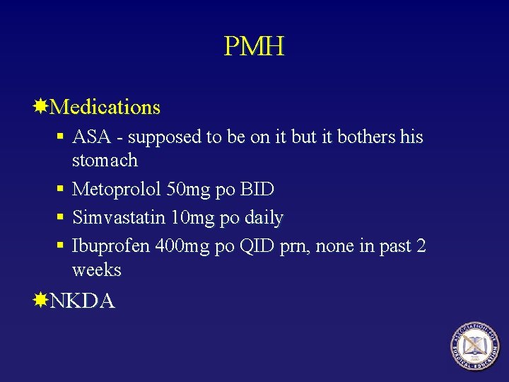 PMH Medications § ASA - supposed to be on it but it bothers his