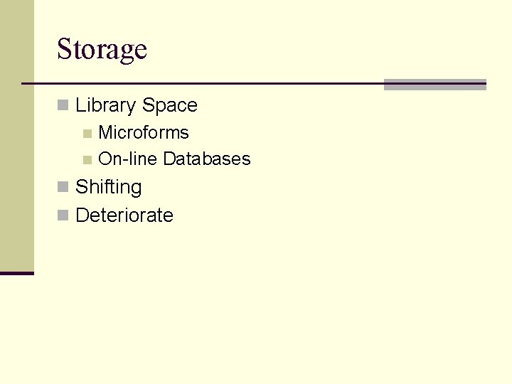 Storage n Library Space n Microforms n On-line Databases n Shifting n Deteriorate 