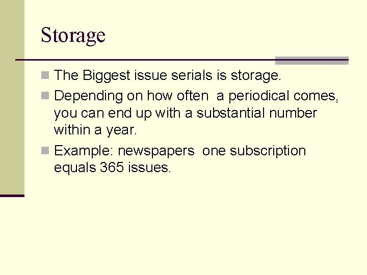 Storage n The Biggest issue serials is storage. n Depending on how often a