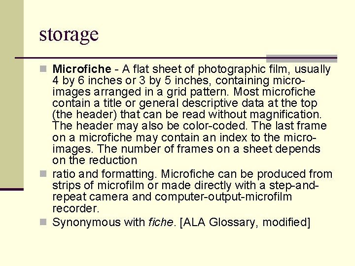 storage n Microfiche - A flat sheet of photographic film, usually 4 by 6