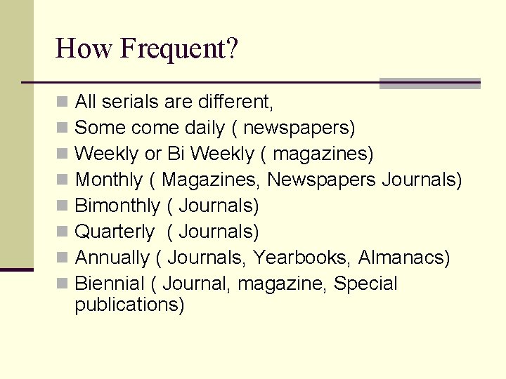 How Frequent? n n n n All serials are different, Some come daily (