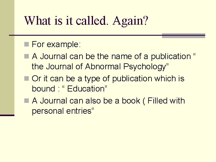 What is it called. Again? n For example: n A Journal can be the