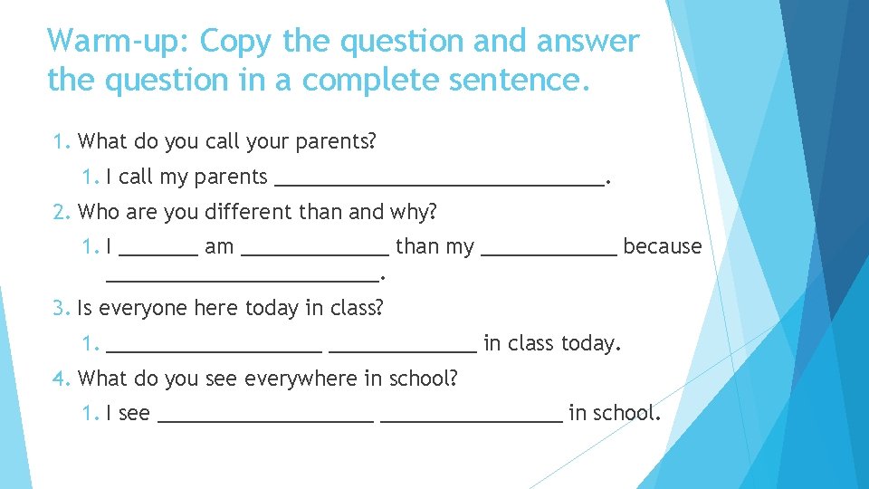 Warm-up: Copy the question and answer the question in a complete sentence. 1. What