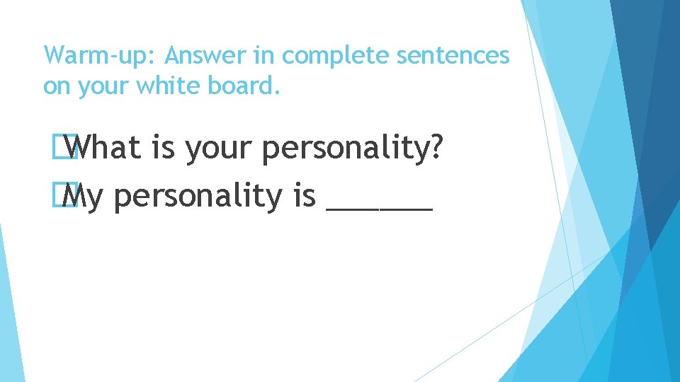 Warm-up: Answer in complete sentences on your white board. � What is your personality?
