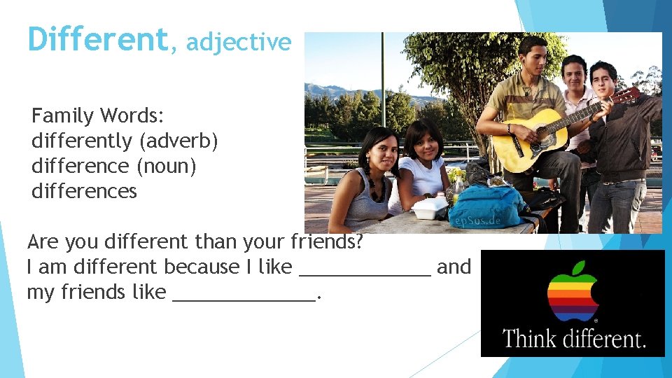 Different, adjective Family Words: differently (adverb) difference (noun) differences Are you different than your