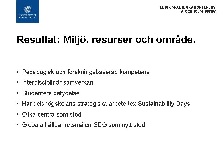 EDDI OMRCEN, UKÄ KONFERENS STOCKHOLM, 180307 Resultat: Miljö, resurser och område. • Pedagogisk och