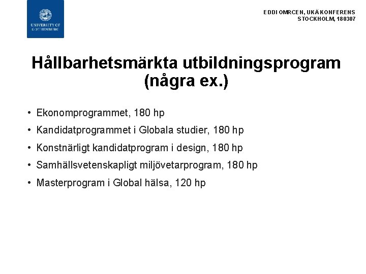 EDDI OMRCEN, UKÄ KONFERENS STOCKHOLM, 180307 Hållbarhetsmärkta utbildningsprogram (några ex. ) • Ekonomprogrammet, 180
