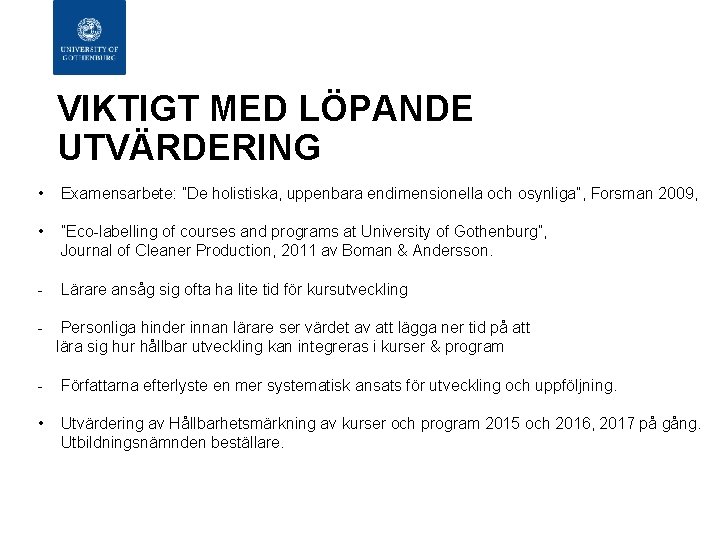 VIKTIGT MED LÖPANDE UTVÄRDERING • Examensarbete: ”De holistiska, uppenbara endimensionella och osynliga”, Forsman 2009,