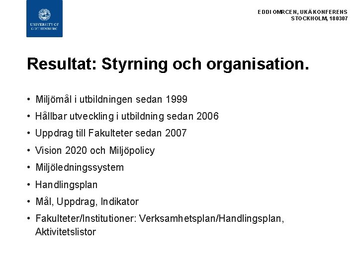 EDDI OMRCEN, UKÄ KONFERENS STOCKHOLM, 180307 Resultat: Styrning och organisation. • Miljömål i utbildningen