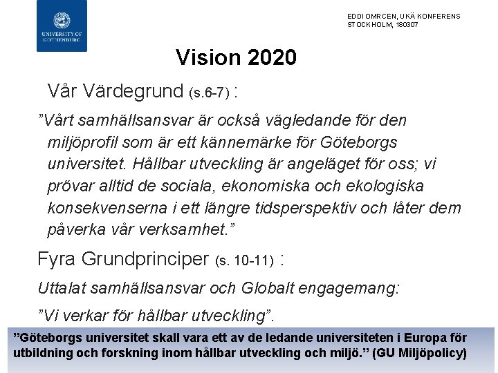 EDDI OMRCEN, UKÄ KONFERENS STOCKHOLM, 180307 Vision 2020 Vår Värdegrund (s. 6 -7) :