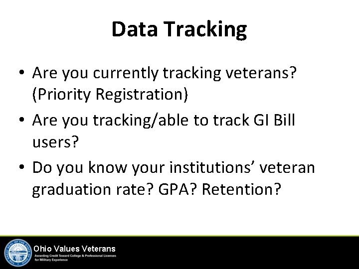 Data Tracking • Are you currently tracking veterans? (Priority Registration) • Are you tracking/able