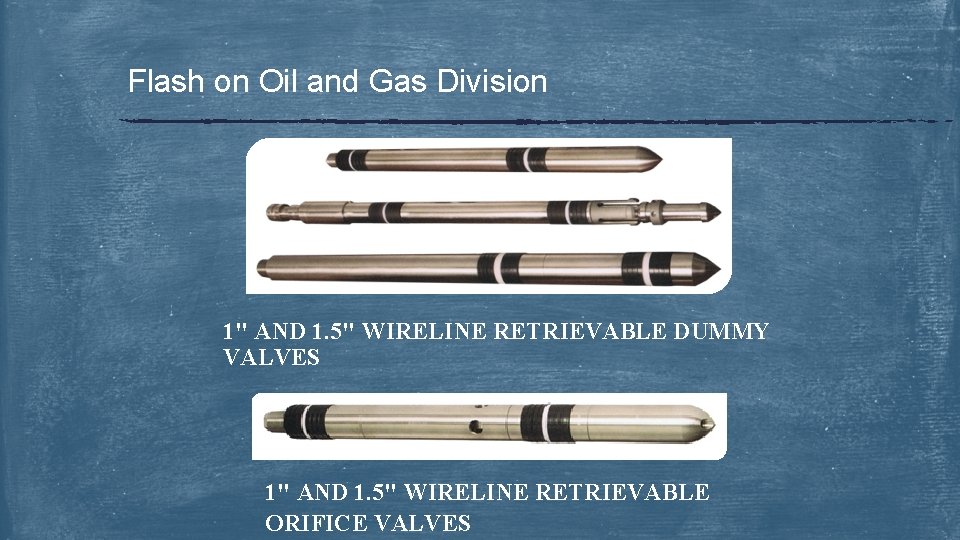 Flash on Oil and Gas Division 1" AND 1. 5" WIRELINE RETRIEVABLE DUMMY VALVES