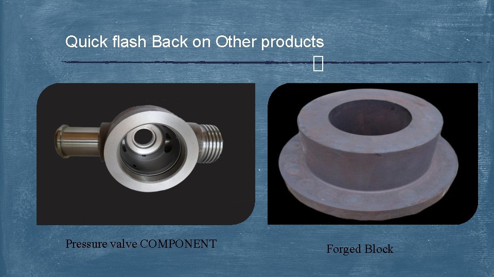 Quick flash Back on Other products Pressure valve COMPONENT Forged Block 