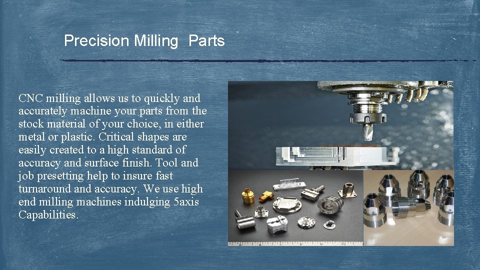 Precision Milling Parts CNC milling allows us to quickly and accurately machine your parts