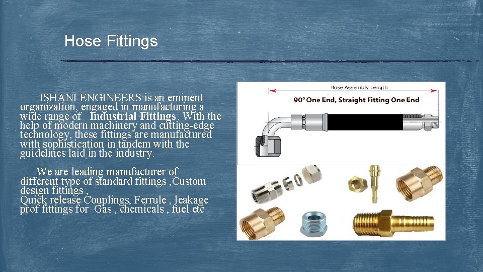 Hose Fittings ISHANI ENGINEERS is an eminent organization, engaged in manufacturing a wide range