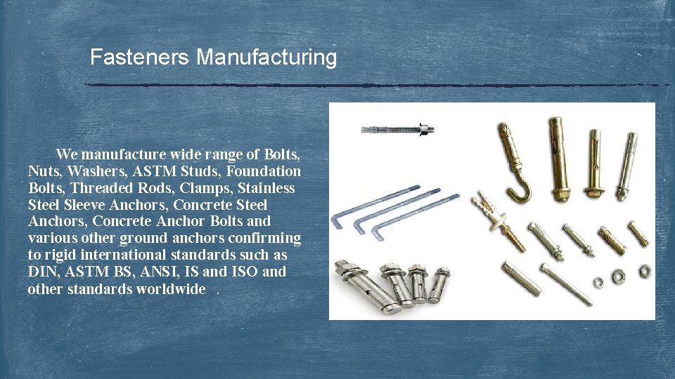 Fasteners Manufacturing We manufacture wide range of Bolts, Nuts, Washers, ASTM Studs, Foundation Bolts,