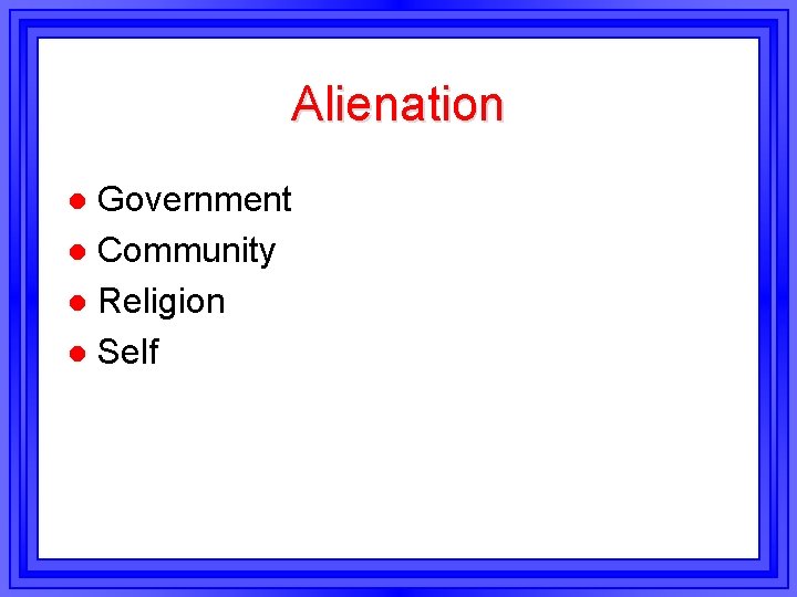 Alienation Government l Community l Religion l Self l Alienation Government l Community l Religion l Self l