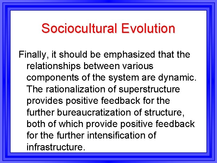 Sociocultural Evolution Finally, it should be emphasized that the relationships between various components of