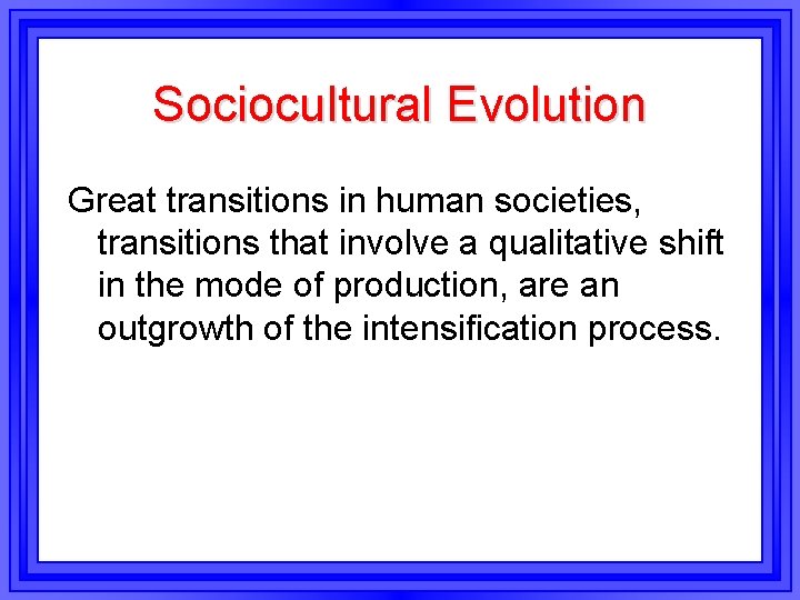 Sociocultural Evolution Great transitions in human societies, transitions that involve a qualitative shift in