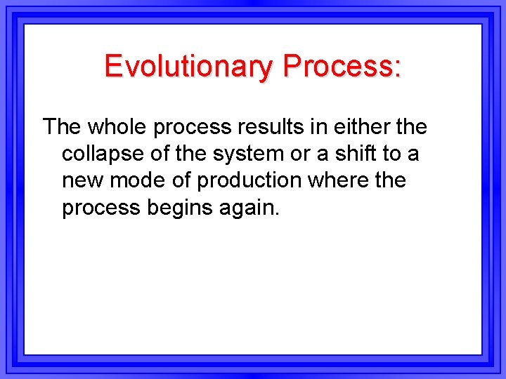 Evolutionary Process: The whole process results in either the collapse of the system or