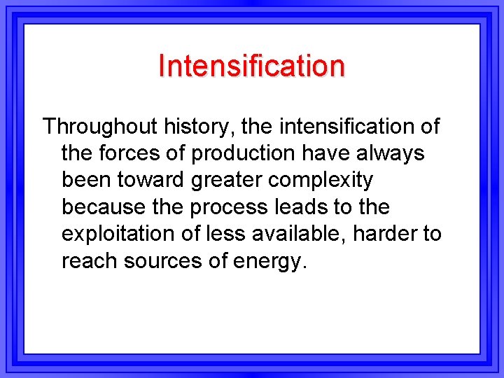 Intensification Throughout history, the intensification of the forces of production have always been toward