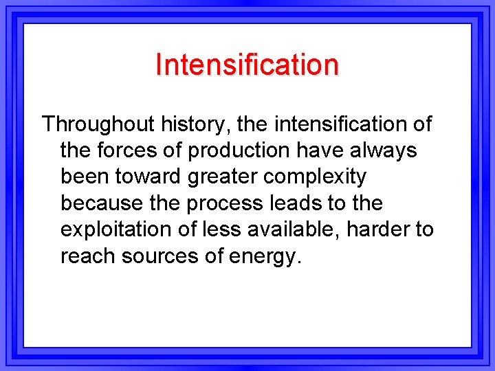 Intensification Throughout history, the intensification of the forces of production have always been toward Intensification Throughout history, the intensification of the forces of production have always been toward