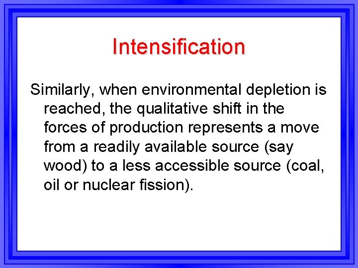 Intensification Similarly, when environmental depletion is reached, the qualitative shift in the forces of Intensification Similarly, when environmental depletion is reached, the qualitative shift in the forces of