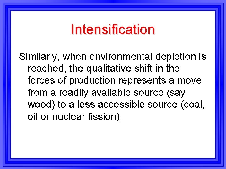 Intensification Similarly, when environmental depletion is reached, the qualitative shift in the forces of