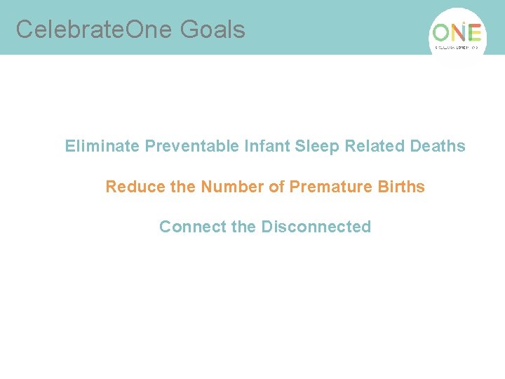 Celebrate. One Goals Eliminate Preventable Infant Sleep Related Deaths Reduce the Number of Premature