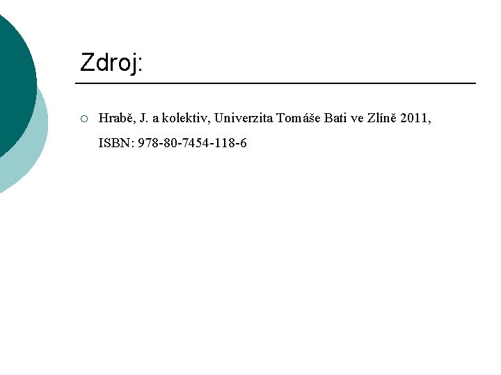 Zdroj: ¡ Hrabě, J. a kolektiv, Univerzita Tomáše Bati ve Zlíně 2011, ISBN: 978