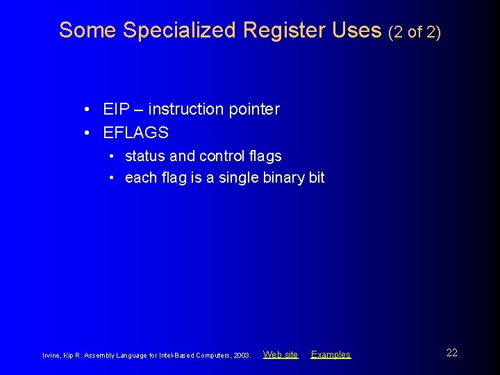 Some Specialized Register Uses (2 of 2) • EIP – instruction pointer • EFLAGS