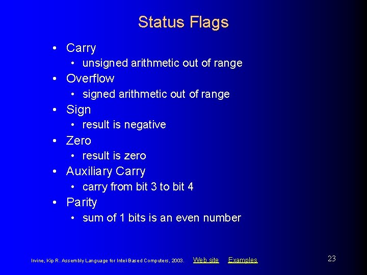 Status Flags • Carry • unsigned arithmetic out of range • Overflow • signed