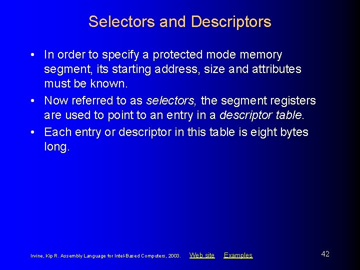 Selectors and Descriptors • In order to specify a protected mode memory segment, its