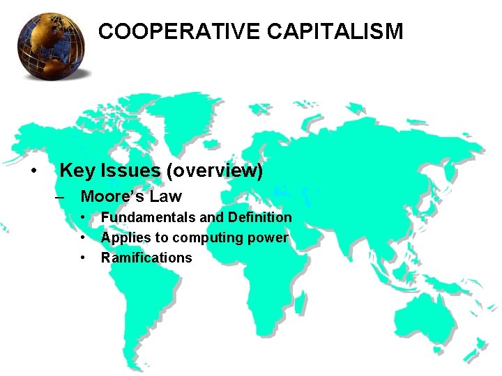 COOPERATIVE CAPITALISM • Key Issues (overview) – Moore’s Law • • • Fundamentals and