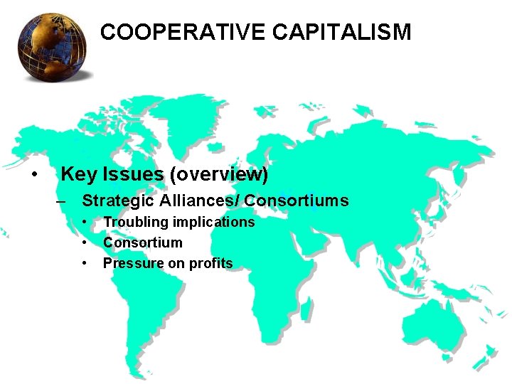 COOPERATIVE CAPITALISM • Key Issues (overview) – Strategic Alliances/ Consortiums • • • Troubling